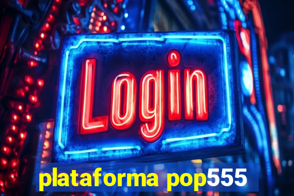 plataforma pop555